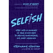 Selfish : Step Into a Journey of Self-Discovery to Revive Confidence, Joy, and Meaning (Paperback)