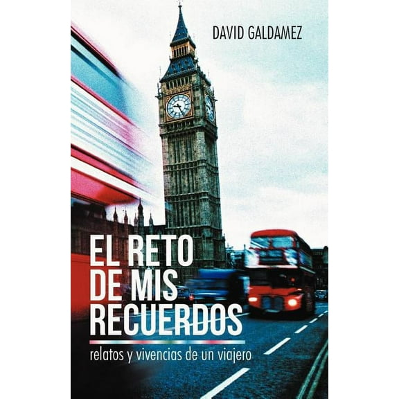 El Reto de mis Recuerdos : Relatos Y Vivencias De Un Viajero