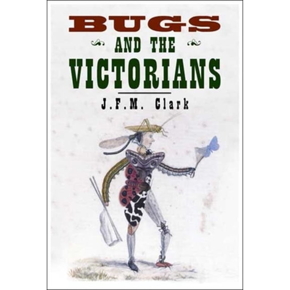 Pre-Owned Bugs and the Victorians (Hardcover) by John F Clark