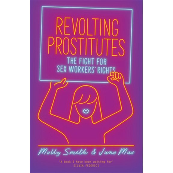 Pre-Owned Revolting Prostitutes: The Fight for Sex Workers' Rights (Paperback) 1786633612 9781786633613