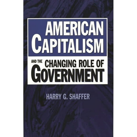 American Capitalism and the Changing Role of Government, (Paperback)