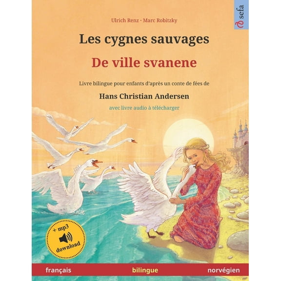 Les cygnes sauvages - De ville svanene (français - norvégien) : Livre bilingue pour enfants d'après un conte de fées de Hans Christian Andersen, avec livre audio à télécharger (Paperback)