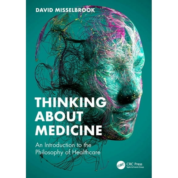 Thinking about Medicine: An Introduction to the Philosophy of Healthcare, (Paperback)