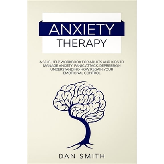Pre-Owned Anxiety Therapy: a self-help workbook for adults and kids to manage anxiety, panic attack, depression understanding how regain your emo
