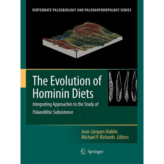 Vertebrate Paleobiology and Paleoanthrop The Evolution of Hominin Diets: Integrating Approaches to the Study of Palaeolithic Subsistence, (Paperback)