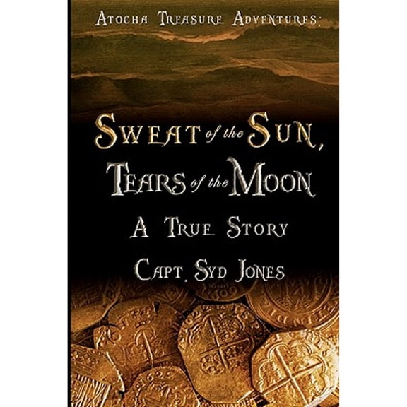 Pre-Owned Atocha Treasure Adventures: Sweat of the Sun, Tears of the Moon (Paperback) by Capt Syd Jones