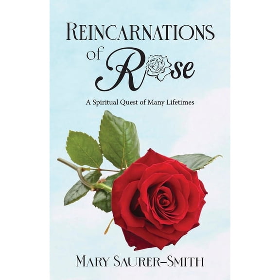 Reincarnations of Rose: A Spiritual Quest of Many Lifetimes, (Paperback)