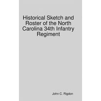 Historical Sketch and Roster of the North Carolina 34th Infantry Regiment, (Hardcover)