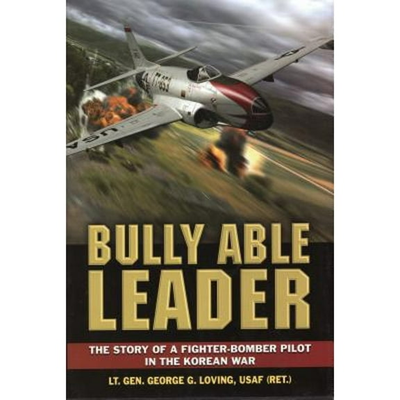 Bully Able Leader : The Story of a Fighter-Bomber Pilot in the Korean War (Hardcover)