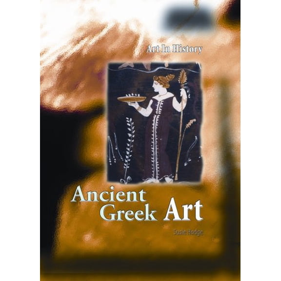 Pre-Owned Ancient Greek Art (Art in History/2nd Edition) (Paperback) 140348774X 9781403487742