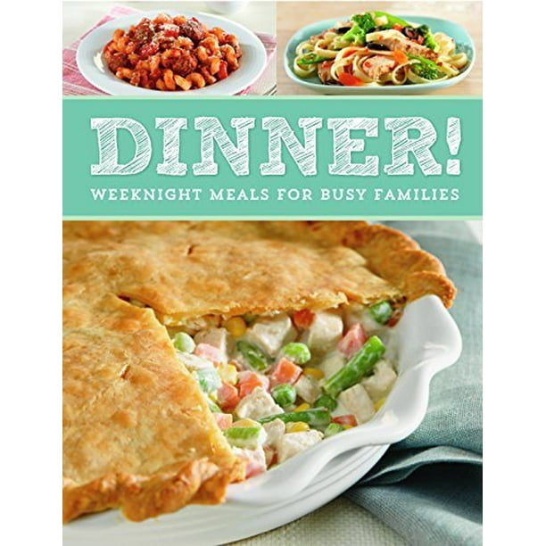 Dinner! Weeknight Meals for Busy Families - Walmart.com - Walmart.com
