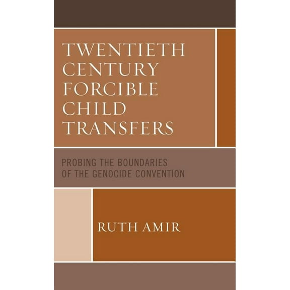 Twentieth Century Forcible Child Transfers: Probing the Boundaries of the Genocide Convention, (Hardcover)