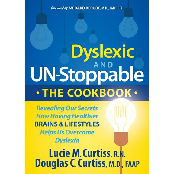 Dyslexic and Un-Stoppable the Cookbook: Revealing Our Secrets How Having Healthier Brains and Lifestyles Helps Us Overco, (Paperback)