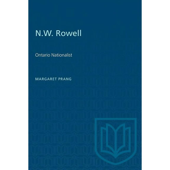 Heritage: N.W. Rowell: Ontario Nationalist (Paperback)