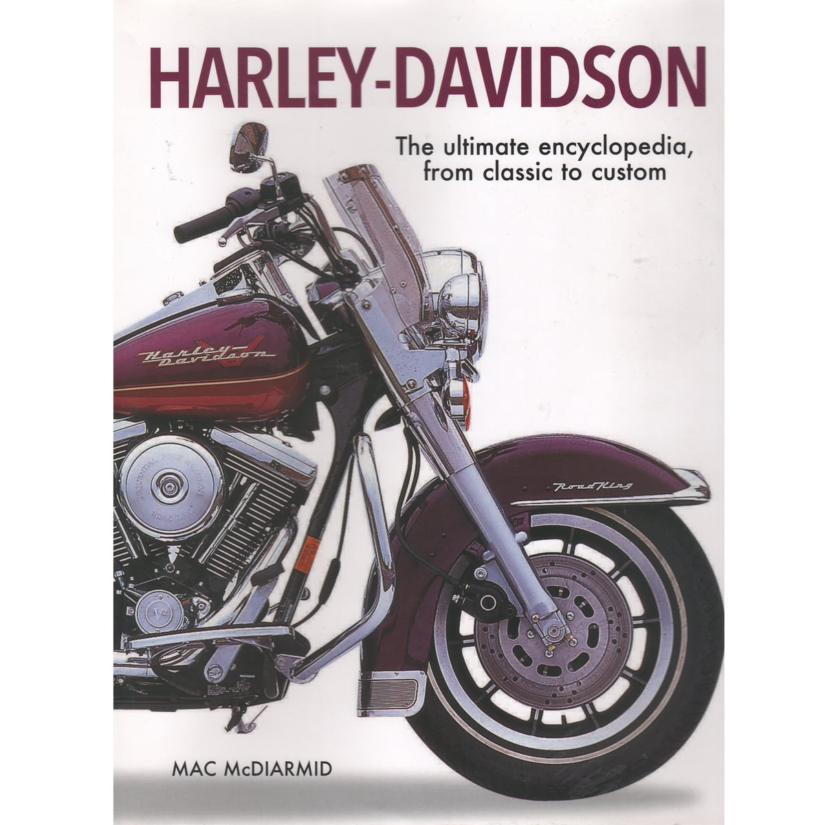 Harley-Davidson: Ultimate Encyclopedia From Classic To Custom By Mac ...