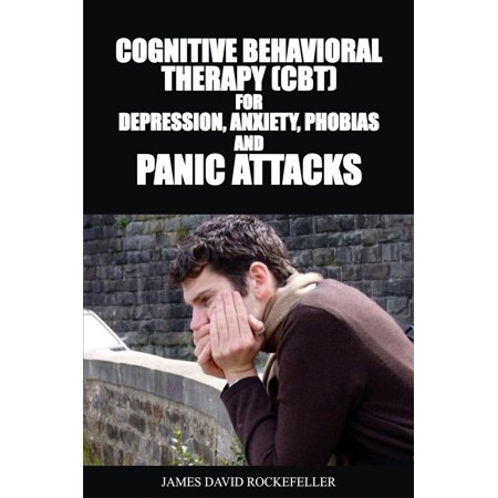 Cognitive Behavioral Therapy (CBT) for Depression, Anxiety, Phobias and Panic Attacks - (Best Vitamins For Anxiety And Panic Attacks)