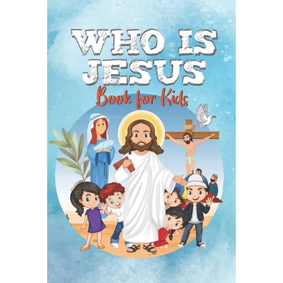 WHO IS JESUS Book For Kids: The story of Jesus for Kids