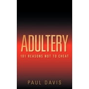 Adultery: 101 Reasons Not to Cheat (Paperback) by Paul Davis