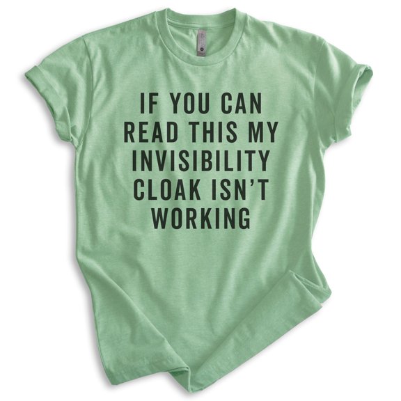 If You Can Read This My Invisibility Cloak Isn't Working Shirt, Unisex Women's Men's Shirt Wizard Witch Tee, Heather Apple Green, Medium