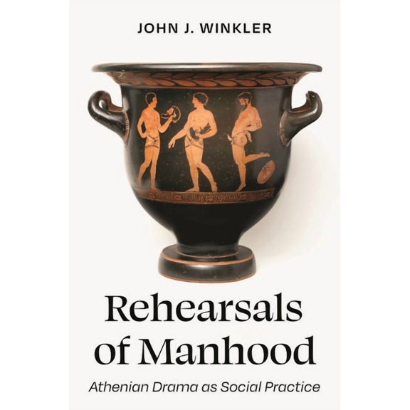 Rehearsals of Manhood: Athenian Drama as Social Practice, (Hardcover)