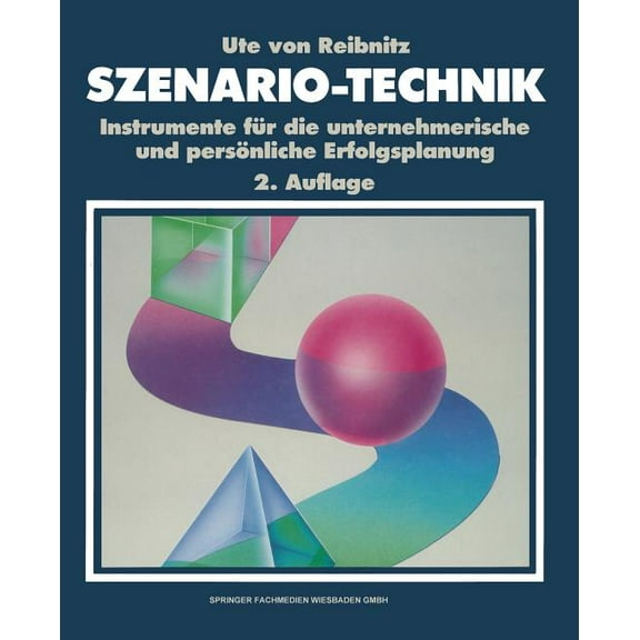 Szenario-Technik: Instrumente Für Die Unternehmerische Und Persönliche Erfolgsplanung, (Paperback)
