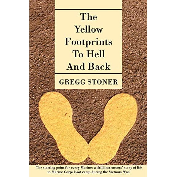 Pre-Owned The Yellow Footprints to Hell and Back: The Starting Point for Every Marine: A Drill Instructors' Story of Life in Marine Corps Boot Camp During the V (Paperback) 0595484220 9780595484225