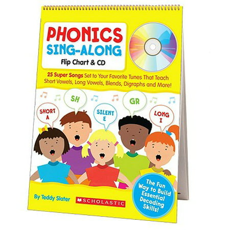 Phonics Sing-Along Flip Chart : 25 Super Songs Set to Your Favorite Tunes That Teach Short Vowels, Long Vowels, Blends, Digraphs, and