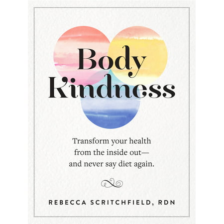 Body Kindness : Transform Your Health from the Inside Out--and Never Say Diet (Poems To Say To Your Best Friend)