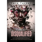 You're Not Disqualified: How to Release the Pain of Your Past, Own Your Story, and Move Forward in Purpose. (Paperback)