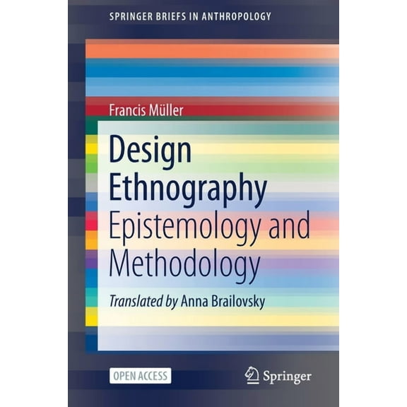 Springerbriefs in Anthropology Design Ethnography: Epistemology and Methodology, (Paperback)