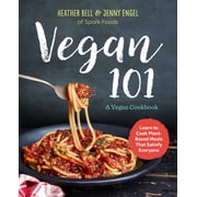 Vegan 101: A Vegan Cookbook: Learn to Cook Plant-Based Meals That Satisfy Everyone (Paperback)