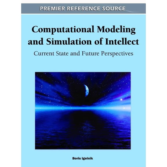 Computational Modeling and Simulation of Intellect: Current State and Future Perspectives (Hardcover)