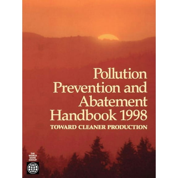 Pollution Prevention and Abatement Handbook 1998: Toward Cleaner Production, (Paperback)