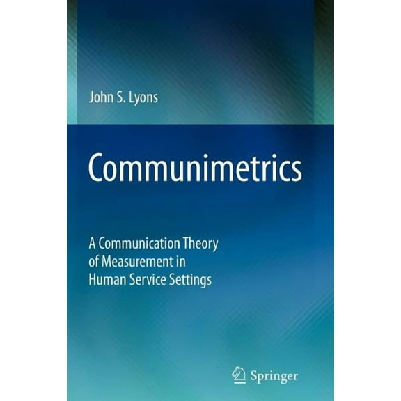 Communimetrics: A Communication Theory of Measurement in Human Service Settings, (Paperback)