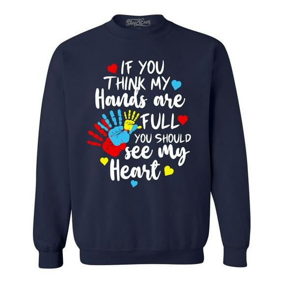Shop4Ever Men's If You Think My Hands are Full Heart Autism Crewneck Sweatshirt Large Navy