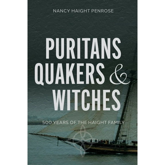 Puritans, Quakers and Witches: Five Hundred Years of the Haight Family, (Paperback)