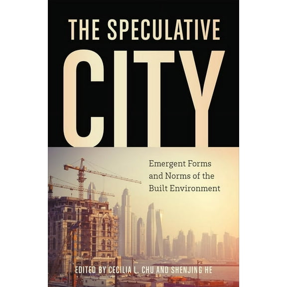 The Speculative City: Emergent Forms and Norms of the Built Environment, (Paperback)