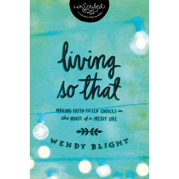 Pre-Owned Living 'so That': Making Faith-Filled Choices in the Midst of a Messy Life (Paperback) 1401679250 9781401679255