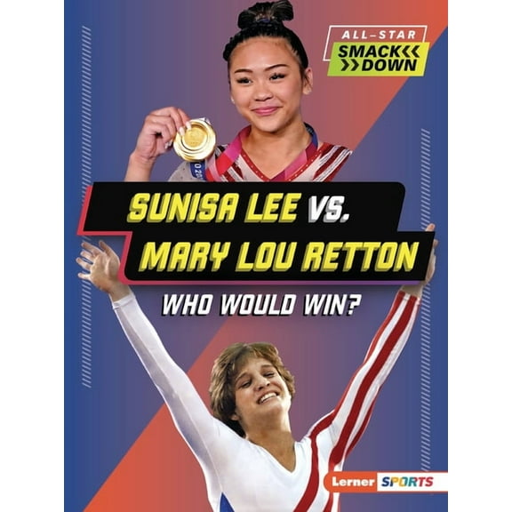 All-Star Smackdown (Lerner (Tm) Sports) Sunisa Lee vs. Mary Lou Retton: Who Would Win?, (Paperback)