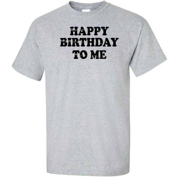 Happy Birthday To Me Adult T-Shirt
