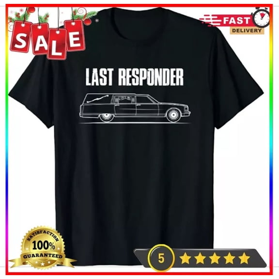 Mortician Shirt I Last Responder Undertaker T Shirt Unisex S-5XL Hot Trending Shirt, Vintage Birthday Gift