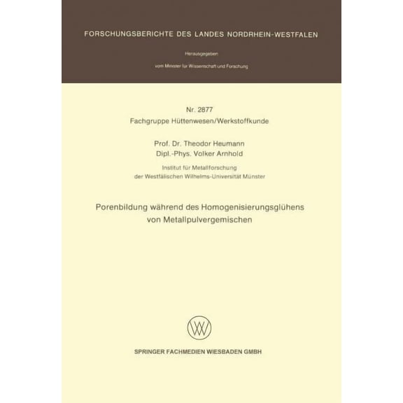 Forschungsberichte Des Landes Nordrhein- Porenbildung WÃ¤hrend Des HomogenisierungsglÃ¼hens Von Metallpulvergemischen, (Paperback)