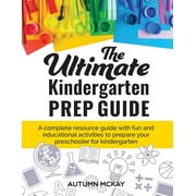 AUTUMN MCKAY The Ultimate Kindergarten Prep Guide : A Complete Resource Guide with Fun and Educational Activities to Prepare Your Preschooler for Kindergarten - 9781952016066