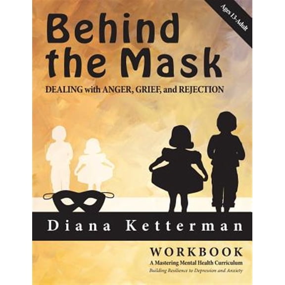 Pre-Owned Behind the Mask: Dealing with Anger, Grief, and Rejection (Paperback) by Diana Ketterman
