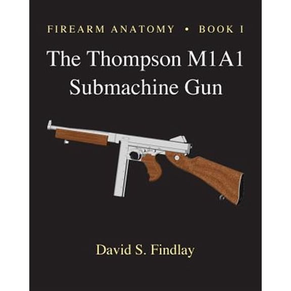 Pre-Owned Gun Design: Firearm Anatomy - Book I The Thompson M1A1 Submachine Gun (Paperback)