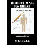The Political Campaign Desk Reference: A Guide for Campaign Managers, Professionals and Candidates Running for Office, (Paperback)
