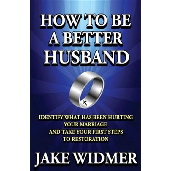 Pre-Owned How to Be a Better Husband : Identify What Has Been Hurting Your Marriage and Take Your First Steps to Restoration