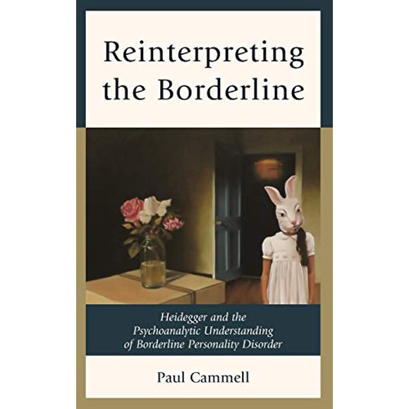 Reinterpreting the Borderline: Heidegger and the Psychoanalytic Understanding of Borderline Personality Disorder (New Imago)