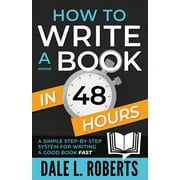 How to Write a Book in 48 Hours: A Simple Step-by-Step System for Writing a Good Book Fast, (Paperback)