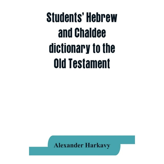 Students' Hebrew and Chaldee dictionary to the Old Testament, (Paperback)